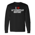 I Love Europe History Ap European I Love Ap European History Long Sleeve T-Shirt Gifts ideas