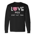 Love Pigs Don't Eat Them Vegan Animal Lover Long Sleeve T-Shirt Gifts ideas