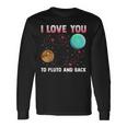 I Love You To Pluto And Back Pluto Never Forget Long Sleeve T-Shirt Gifts ideas