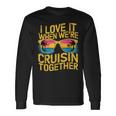 I Love It When We Re Cruising Together Cruise Ship Long Sleeve T-Shirt Gifts ideas