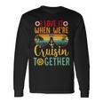 I Love It When We're Cruisin Together Cruise Couples Lovers Long Sleeve T-Shirt Gifts ideas