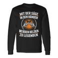 Mit Der Säge In Den Händen Werden Helden Zu Legenden Holz Langarmshirts Geschenkideen