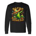 Nacho Average Dad Mexican Immigrant Cinco De Mayo Long Sleeve T-Shirt Gifts ideas