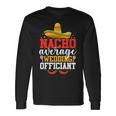 Nacho Average Wedding Officiant Mexican Cinco De Mayo Long Sleeve T-Shirt Gifts ideas