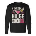 I Need A Huge Cocktail Adult Joke Drinking Quote Long Sleeve T-Shirt Gifts ideas