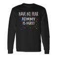 Have No Fear Tommy Is Here Name Long Sleeve T-Shirt Gifts ideas