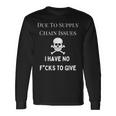 No Fucks To Give Due To Supply Chain Issues Zero Fucks Long Sleeve T-Shirt Gifts ideas