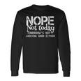Nope Not Today Tomorrows Not Looking Good Either Cool Long Sleeve T-Shirt Gifts ideas