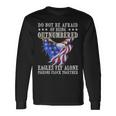 Do Not Be Afraid Of Being Outnumbered Eagles Fly Alone Long Sleeve T-Shirt Gifts ideas