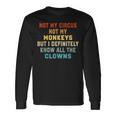 Not My Circus Not My Monkeys But I Know All The Clowns Long Sleeve T-Shirt Gifts ideas
