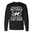 Im Not Retired Im A Professional Cat Dad Retired Cat Grandpa Long Sleeve T-Shirt Gifts ideas