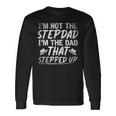 Im Not The Stepdad Im The Dad That Stepped Up Step Dad Long Sleeve T-Shirt Gifts ideas
