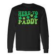 Here To Paddy Lucky Family St Patrick's Party Drinking Long Sleeve T-Shirt Gifts ideas