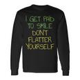 I Get Paid To Smile Don't Flatter Yourself Cashier Long Sleeve T-Shirt Gifts ideas