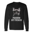 Pardon My French Bulldog Frenchie Lover Long Sleeve T-Shirt Gifts ideas