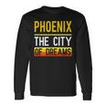 Phoenix The City Of Dreams Arizona Souvenir Long Sleeve T-Shirt Gifts ideas