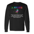 A Pitcher Doesn't Fight Because He Hates The Enemy Baseball Long Sleeve T-Shirt Gifts ideas