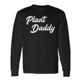 Plant Daddy Gardening For Gardener Dad Father Long Sleeve T-Shirt Gifts ideas