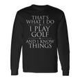 I Play Golf And I Know Things Golfing Golf Player Golfer Long Sleeve T-Shirt Gifts ideas