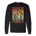 Please Be Patient With Me Im From The 1900S Long Sleeve T-Shirt Gifts ideas