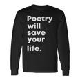 Poetry Will Save Your Life Poet Poem Literacy Writer Long Sleeve T-Shirt Gifts ideas