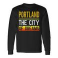 Portland The City Of Dreams Oregon Souvenir Long Sleeve T-Shirt Gifts ideas