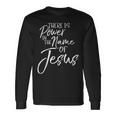 Praise & Worship Quote There Is Power In The Name Of Jesus Long Sleeve T-Shirt Gifts ideas
