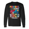 Preschool Today Hbcu Tomorrow Graduate Grad Colleges School Long Sleeve T-Shirt Gifts ideas
