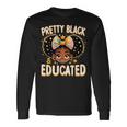 Pretty Black And Educated Black History Queen African Long Sleeve T-Shirt Gifts ideas