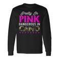 Pretty Pink Dangerous In Camo Hunting Hobby Long Sleeve T-Shirt Gifts ideas