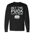 Get The Puck Outta Here Hockey Goalie Fan Puck Long Sleeve T-Shirt Gifts ideas