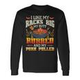I Like Racks Big My Butt Rubbed And My Pork Pulled Grilling Long Sleeve T-Shirt Gifts ideas