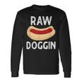 Raw Doggin Hot Dog Long Sleeve T-Shirt Gifts ideas