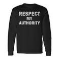 Respect My Authority Long Sleeve T-Shirt Gifts ideas