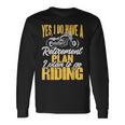 Retirement Plan To Go Riding Motorcycle Riders Biker Long Sleeve T-Shirt Gifts ideas