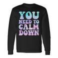 Retro Quote You Need To Calm Down Cool Long Sleeve T-Shirt Gifts ideas