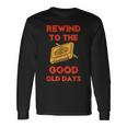 Retro Rewind To The Good Old Days Cassette Tape 70S 80S 90S Long Sleeve T-Shirt Gifts ideas