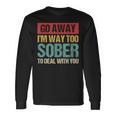 Retro Vintage Go Away I'm Way Too Sober To Deal With You Long Sleeve T-Shirt Gifts ideas