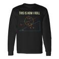 This Is How I Roll Physics Long Sleeve T-Shirt Gifts ideas