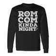 Romantic Comedy Movie Night Love Humor Rom-Com Kinda Night Long Sleeve T-Shirt Gifts ideas