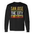 San Jose The City Of Dreams California Souvenir Long Sleeve T-Shirt Gifts ideas