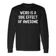 Sarcastic Weird Is A Side Effect Of Awesome Joke Long Sleeve T-Shirt Gifts ideas