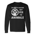 Say No To Racism Say Yes To Animals Equality Social Justice Long Sleeve T-Shirt Gifts ideas