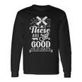 These Are The Good Old Days Long Sleeve T-Shirt Gifts ideas