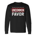 We Serve An Unbelievable God Uncommon Favor Long Sleeve T-Shirt Gifts ideas