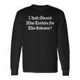 I Shaved My Balls For This Old English Quote Meme Text Long Sleeve T-Shirt Gifts ideas