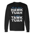 If She Don't Hawk Tush I Don't Tawk Tuah Long Sleeve T-Shirt Gifts ideas