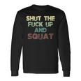 Shut The Fuck Up And Squat Fitness Vintage Profanity Long Sleeve T-Shirt Gifts ideas