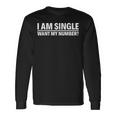 I Am Single Want My Number Long Sleeve T-Shirt Gifts ideas