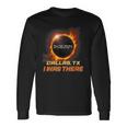 Solar Eclipse I Was There Dallas Texas Tx Long Sleeve T-Shirt Gifts ideas